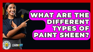 What Are The Different Types Of Paint Sheen? - LearnToDIY360.com