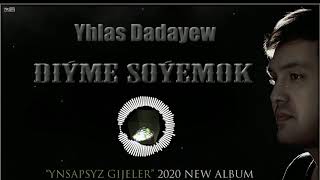 Yhlas Dadayew - Diyme Soyemok