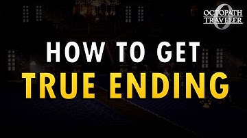 Octopath 0 – How to Get the True Ending Guide (+ Commentary)