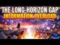 The Long Horizon Gap  - Information Overload