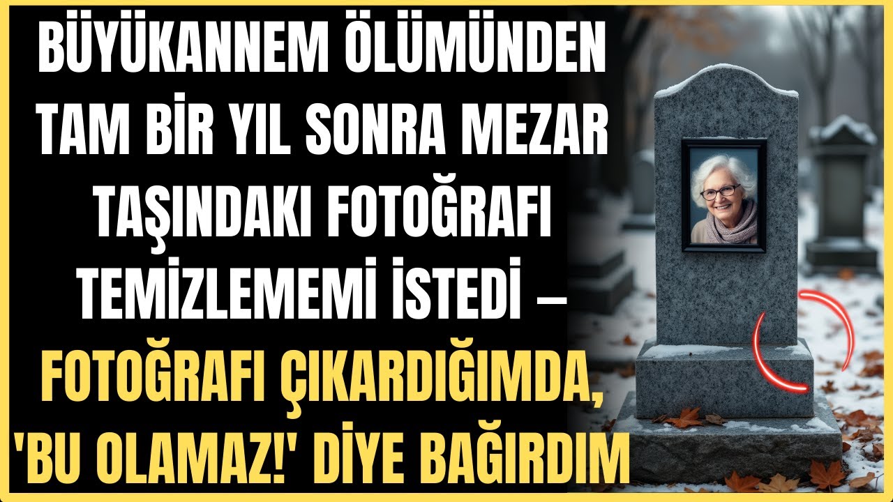BÜYÜKANNEM ÖLÜMÜNDEN TAM BİR YIL SONRA MEZAR TAŞINDAKI FOTOĞRAFI TEMİZLEMEMİ İSTEDİ ...