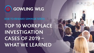 Risk to Reward Seminar Series: Top 10 workplace investigation cases of 2019 – What we learned
