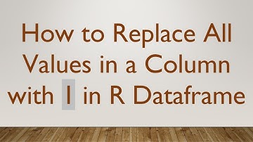 How to Replace All Values in a Column with 1 in R Dataframe