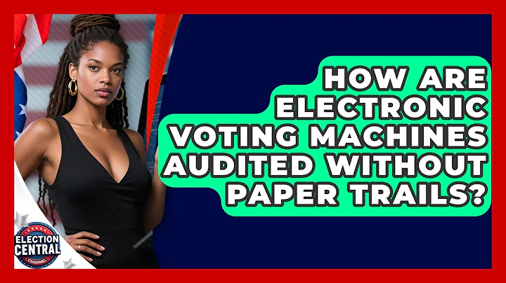 How Are Electronic Voting Machines Audited Without Paper Trails? - Election Central Channel