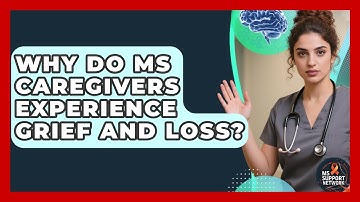 Why Do MS Caregivers Experience Grief And Loss? - MS Support Network
