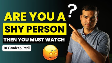 Are you a SHY person? then you must watch this. | Part 1 | by Dr. Sandeep Patil.
