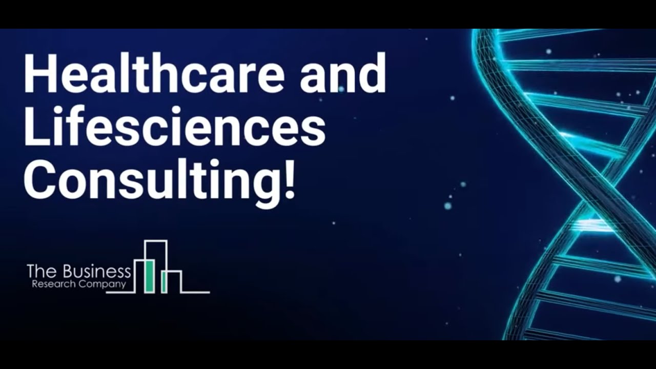 The Business Research Company’s Healthcare And Life Sciences Consulting Services And Solutions