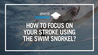 How to focus on your swimming stroke using the arena Swim Snorkel?