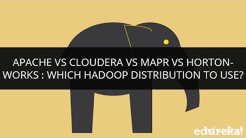 Cloudera VS Apache VS MapR VS Hortonworks: Which Hadoop Distribution To Use? | Big Data Tutorial