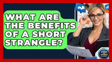 What Are The Benefits Of A Short Strangle? - Stock and Options Playbook