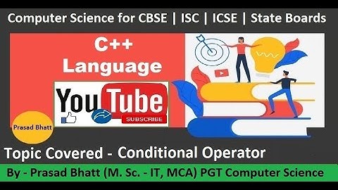 Lec 08 | Class 11 Computer Science | Conditional Operator in C++ | Prasad Bhatt Sir