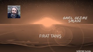 Firat Taniş Gafi̇l Gezme Şaşkin Bi̇r Gün Ölürsün Slowtime