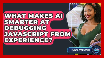 What Makes AI Smarter At Debugging JavaScript From Experience? - Learning To Code With AI