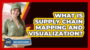 What Is Supply Chain Mapping and Visualization?