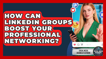 How Can LinkedIn Groups Boost Your Professional Networking? - Social Media Business Playbook