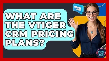 What Are The Vtiger CRM Pricing Plans? - Customer Support Coach