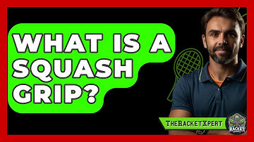 What Is A Squash Grip? - The Racket Xpert