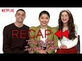 Official Cast Recap - To All the Boys I&#39;ve Loved Before | Netflix