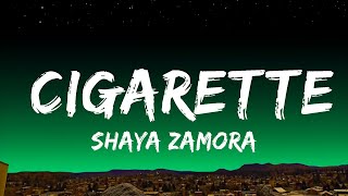Shaya Zamora - Cigarette (Lyrics) | Smoke me like a cigarette  Lyrics