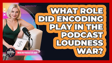 What Role Did Encoding Play In The Podcast Loudness War? - Modern Podcaster Hub