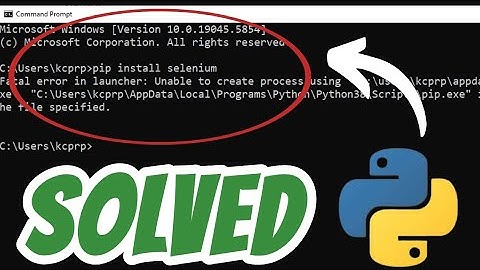 Fatal error in launcher Unable to create process SOLVED in Python