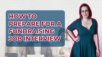 How to Prepare for a Fundraising Job Interview