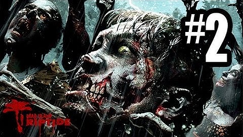 Dead Island Riptide - Gameplay Walkthrough Part 2 - Chapter 1 (Xbox 360/PS3/PC HD)