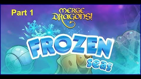 Merge dragon frozen sea part 1