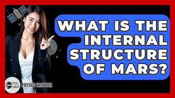 What Is The Internal Structure Of Mars? - Physics Frontier