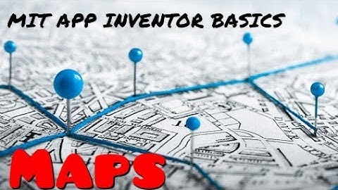 Map And Location Sensor • MIT APP INVENTOR 2 BASICS #MITBASE • E15