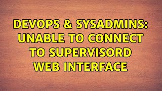 Celebrity DevOps & SysAdmins: Unable to connect to supervisord web interface Wealth