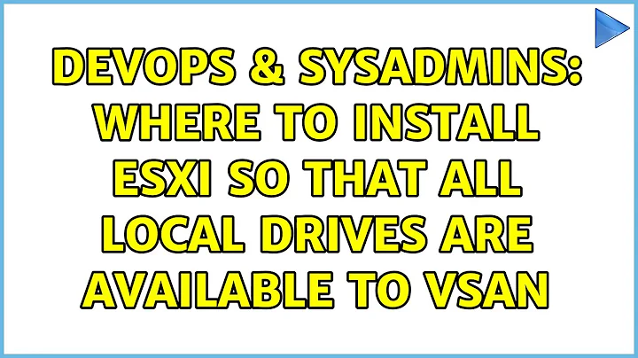 DevOps & SysAdmins: Where to install ESXi so that all local drives are available to VSAN