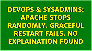 DevOps & SysAdmins: Apache stops randomly. graceful restart fails. No explaination found