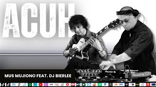 Download Lagu DJ BIERLEE Feat MUS MUJIONO | ACUH MP3