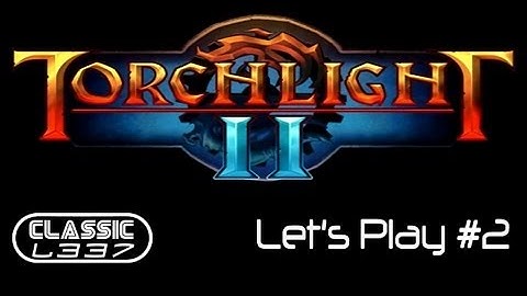 Tony Plays: Torchlight II Beta [Episode 2]
