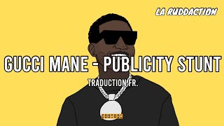 [Traduction française 🇫🇷] Gucci Mane - Publicity Stunt • LA RUDDACTION