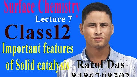 Surface Chemistry // Important features of Solid catalysis // Lecture 7// Ratul Das // Class 12
