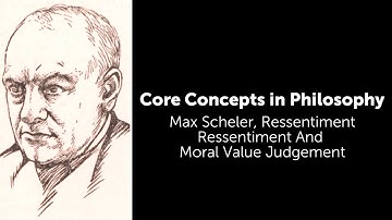 Max Scheler, Ressentiment  | Ressentiment And Moral Value Judgement | Philosophy Core Concepts