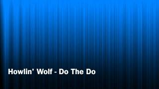 Howlin Wolf - Do The Do