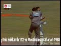Kris srikkanth 112 vs westindies  sharjah 1988