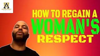 How To Regain A Woman's Respect & Attraction After Showing Weakness