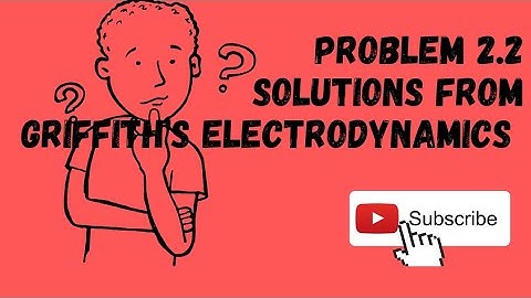 (Problem 2.2 ) Solutions from GRIFFITH