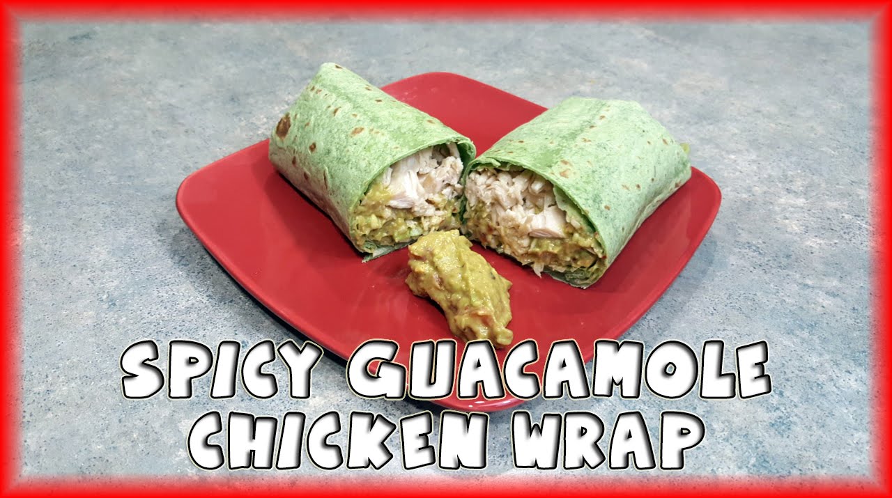 Spicy Guacamole Chicken Wrap YouTube