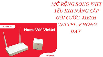 Mở rộng sóng Wifi yếu, hãy nâng cấp gói cước  mesh Viettel  không dây!!