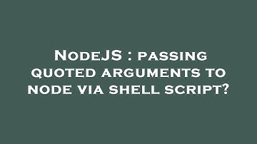 NodeJS : passing quoted arguments to node via shell script?