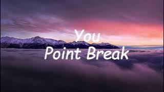 Point Break - you lyrics