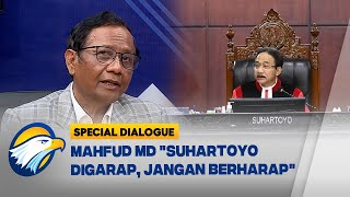 Mahfud MD 'Suhartoyo Sudah Berhasil Digarap, Jangan Berharap' #SpecialDialogue