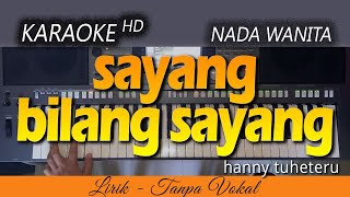 Karaoke SAYANG BILANG SAYANG | Nada Wanita - Hanny Tuheteru