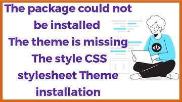 The package could not be installed The theme is missing the style CSS stylesheet  Theme installation