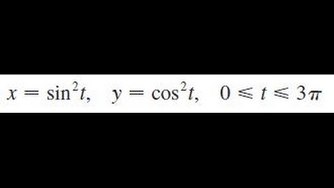 x = sin^2 t, y = cos^2 t, 0 less than t less than 3pi